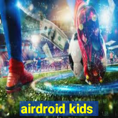 airdroid kids